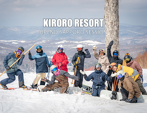 【UPLND SAPPORO SESSION ～今シーズンラスト～】＠キロロリゾートに密着レポート♪